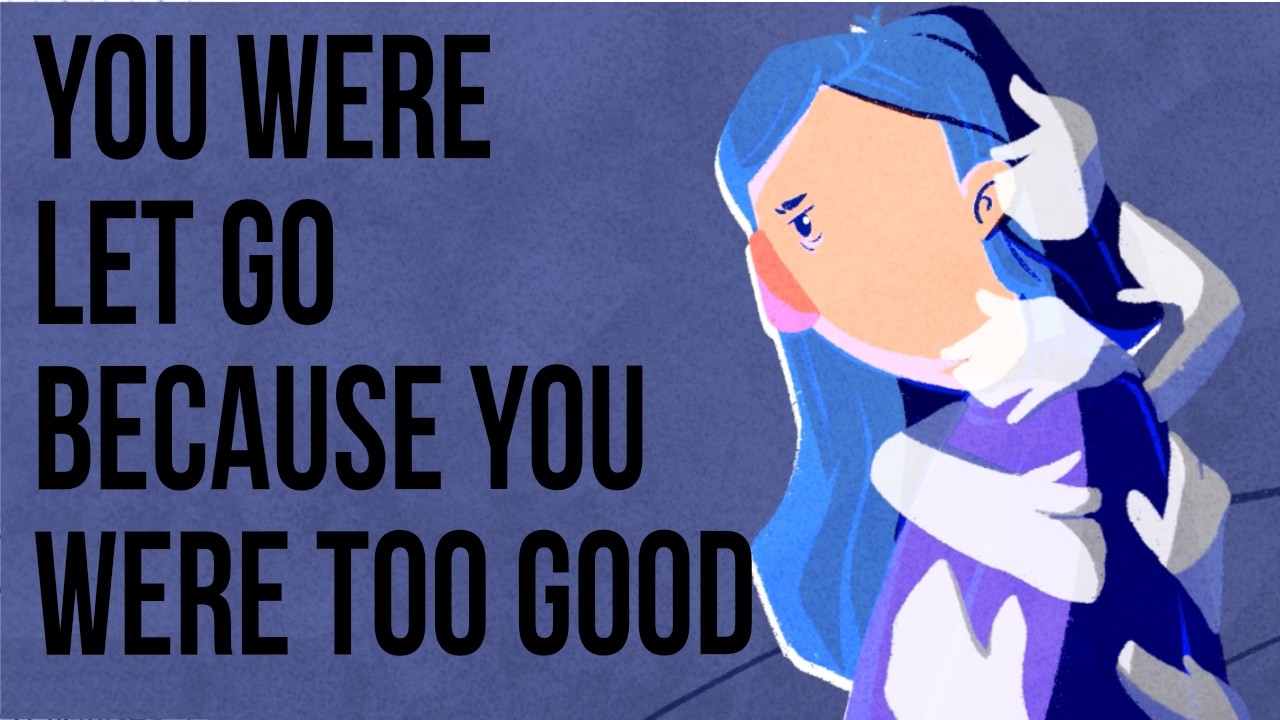 You Were Let Go Because You Were Too Good