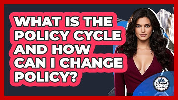 What Is The Policy Cycle And How Can I Change Policy? - Making Politics Simple