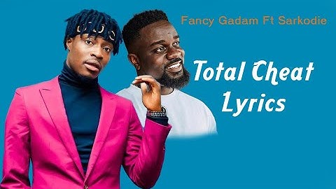 Fancy Gadam Ft Sarkodie Total Cheat Lyrics