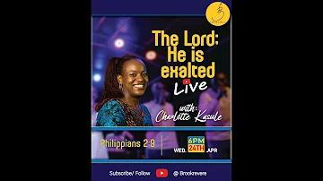 THE LORD; HE IS EXALTED l PHILLIPIANS 2:9 l CHARLOTTE KASULE.