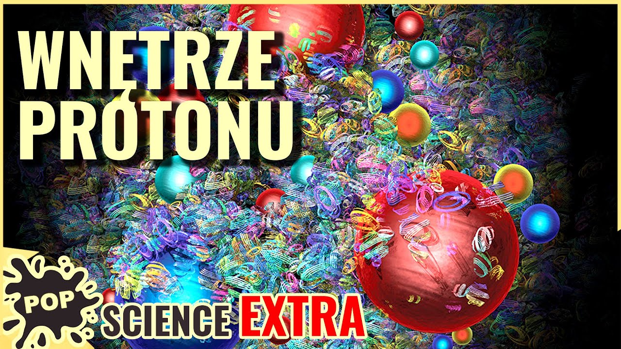 Co jest w środku protonu i głębiej? - POP Science #24 Extra