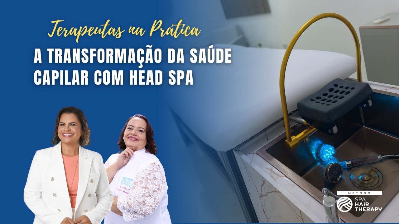 TERAPEUTAS na PRÁTICA: A Transformação da Saúde Capilar com Head SPA