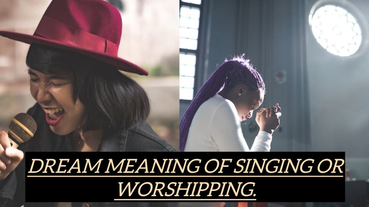 To dream of singing or worshipping, this is the spiritual meaning.
