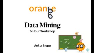 Orange Data mining Workshop - Ankur Napa