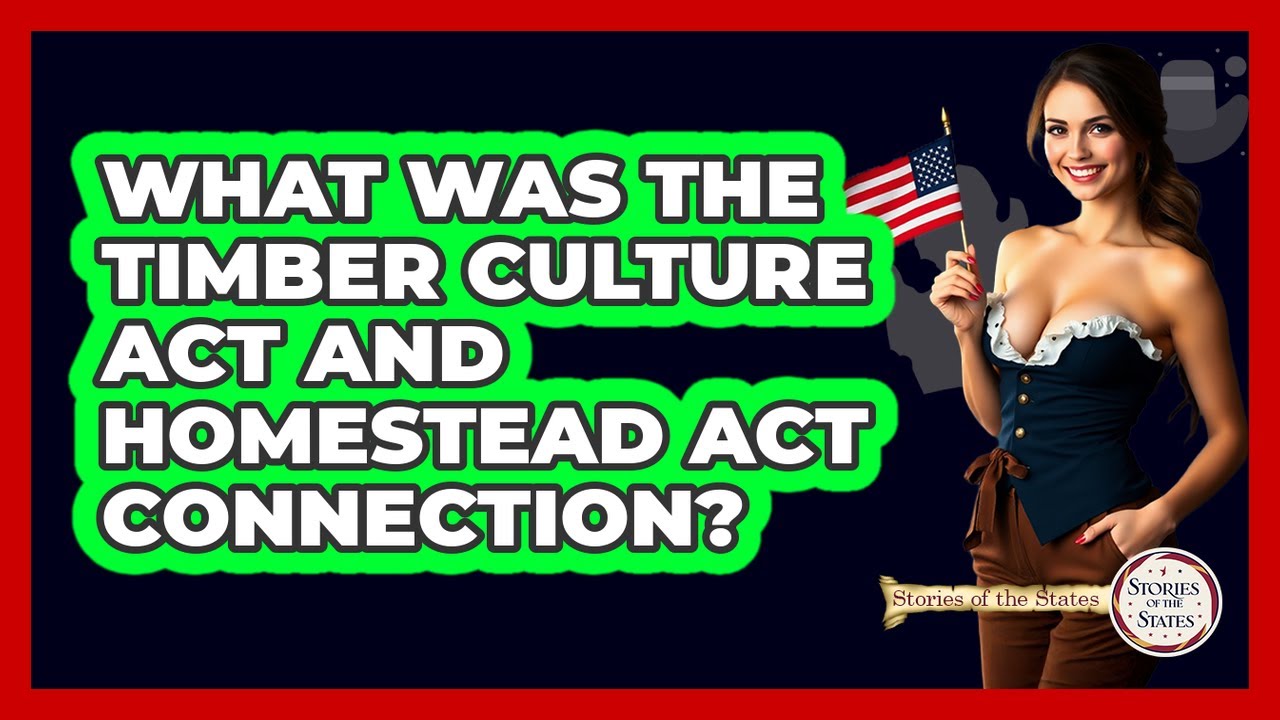 What Was The Timber Culture Act And Homestead Act Connection? - Stories of the States