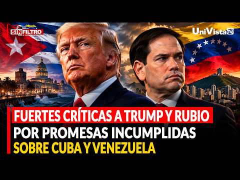 Fuertes críticas a Trump y Rubio por promesas incumplidas sobre Cuba y Venezuela
