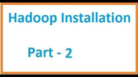 Class 3 : Hadoop Installation Part 2