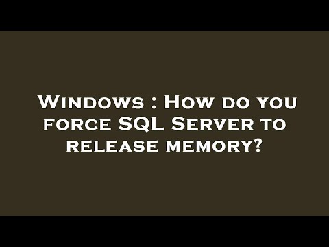 Windows : How do you force SQL Server to release memory?
