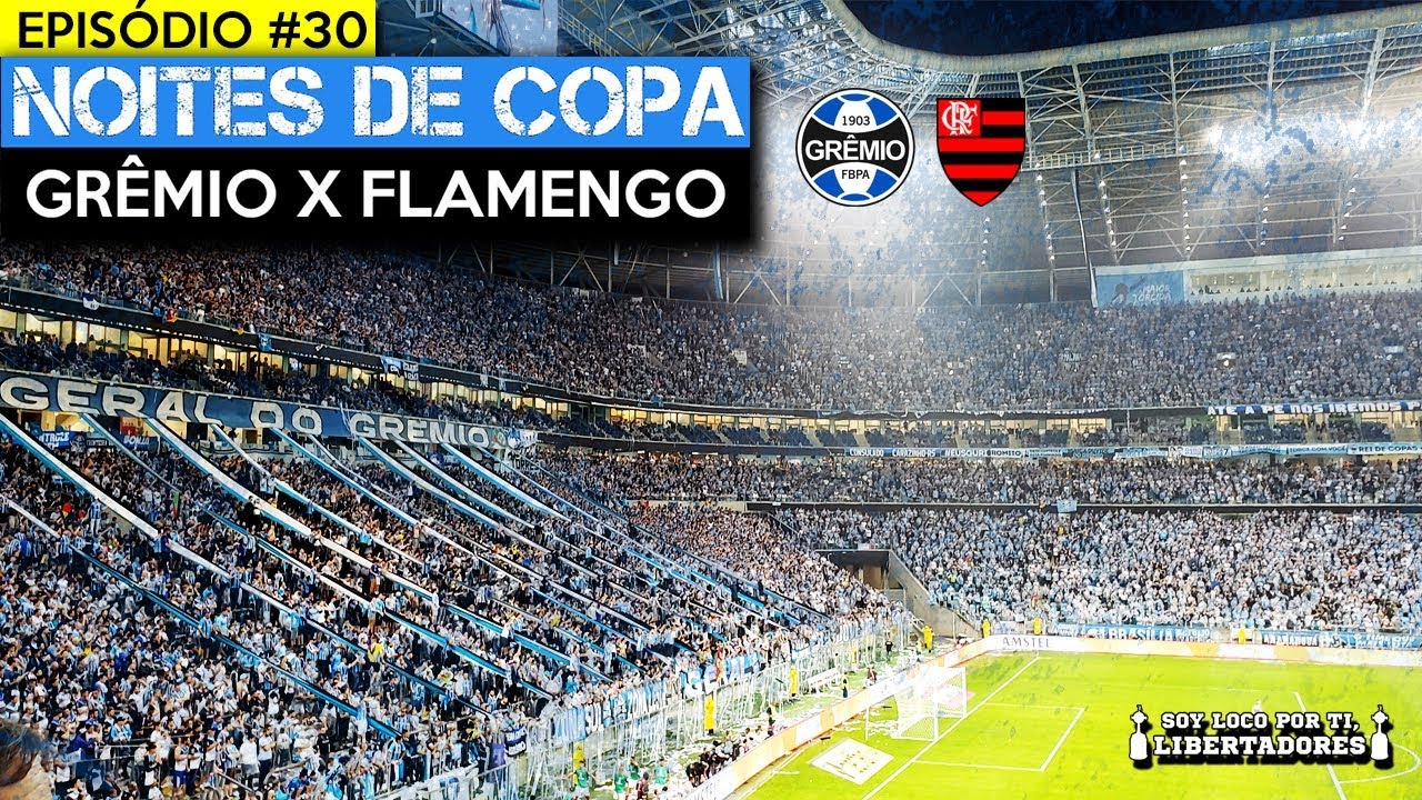 EP. 30 -  GRÊMIO X FLAMENGO - Noites de Copa