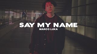 Marco Luka - SAY MY NAME (Lyrics)