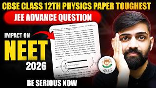 Biggest Learning for NEET 2026 🚨 CBSE Class 12 Physics Paper TOUGHEST | JEE Advanced Level Shock!