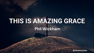 Video thumbnail of "Phil Wickham – This Is Amazing Grace (Lyrics)"