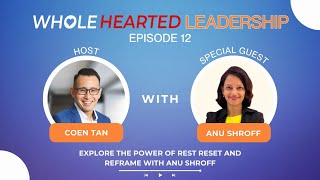 Explore the Power of Rest Reset and Reframe with Anu Shroff | Coen Tan