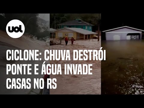 Ciclone no RS: Chuva forte destrói ponte e inunda casas; veja vídeos