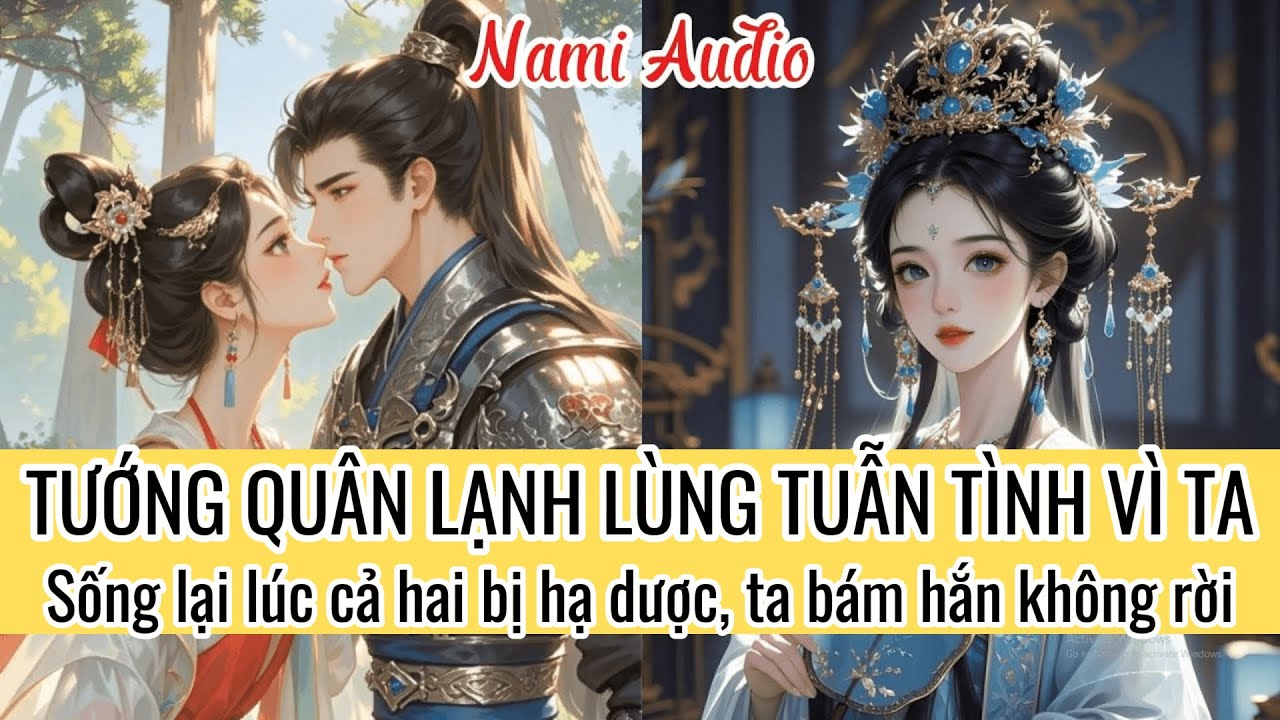 Tướng Quân Lạnh Lùng Tuẫn Tình Vì Ta. Sống Lại Lúc Cả Hai Bị Hạ Dược, Ta Bám Hắn K Rời | Nami Audio