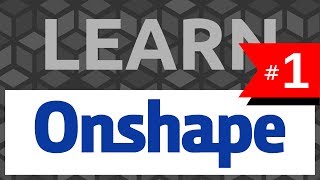 Learn Onshape: #1 The Basics  Tutorial