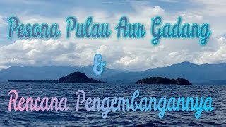 Pesona Pulau Aur Gadang & Rencana Pengembangannya