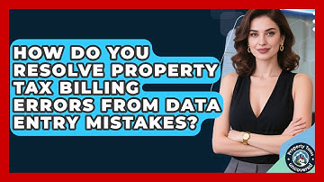 How Do You Resolve Property Tax Billing Errors From Data Entry Mistakes? - Property Taxes Uncovered