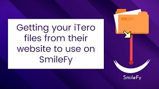 Getting your iTero files from their website to use on SmileFy