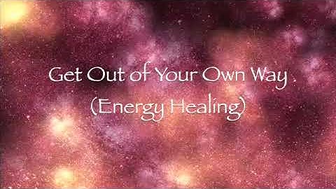 Get Out of Your Own Way (Energy Healing)