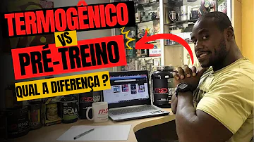 Qual a diferença entre Pré-treino é termogênico?