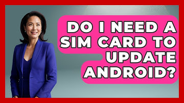 Do I Need A SIM Card To Update Android? - The Hardware Hub
