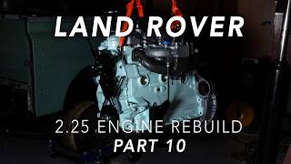 Engine Rebuild // Part 10 - Finished // Land Rover 2.25