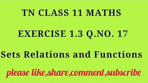 TN 11 maths chapter 1 sets relations and functions exercise 1.3 question number 17