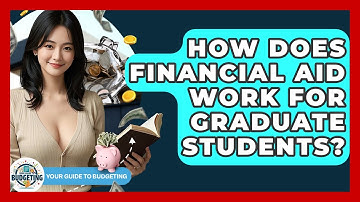 How Does Financial Aid Work For Graduate Students? | Your Guide to Budgeting