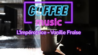 L'Impératrice - Vanille Fraise (High Quality) [Coffee music]