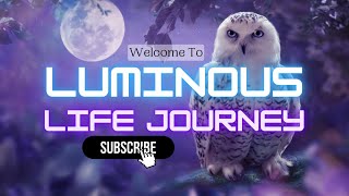 Welcome To Luminous Life Journey