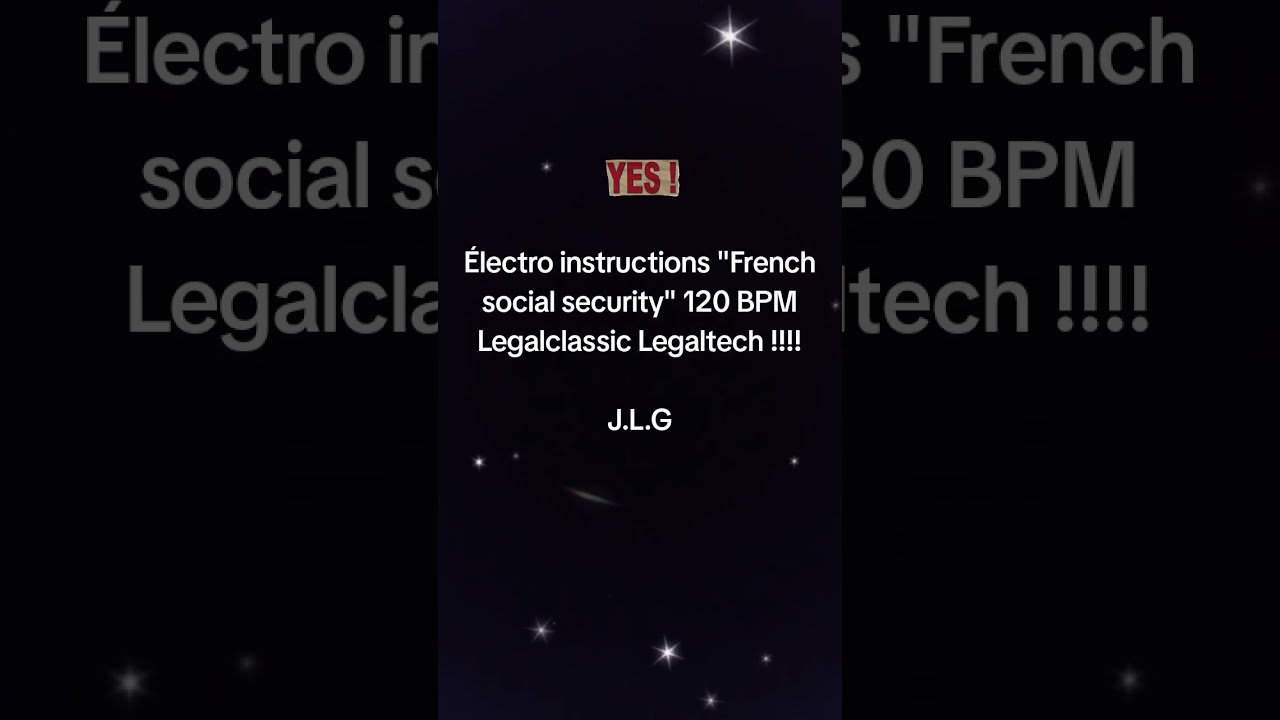 Électro instructions "French social security" 120 BPM Legalclassic Legaltech !!!! J.L.G