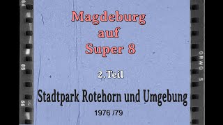 Magdeburg auf Super 8 / 2. Teil "Stadtpark Rotehorn und Umgebung"