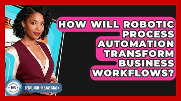How Will Robotic Process Automation Transform Business Workflows? - Legal And HR SaaS Stack
