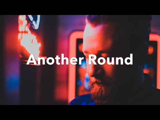 Another Round- Lyric Video