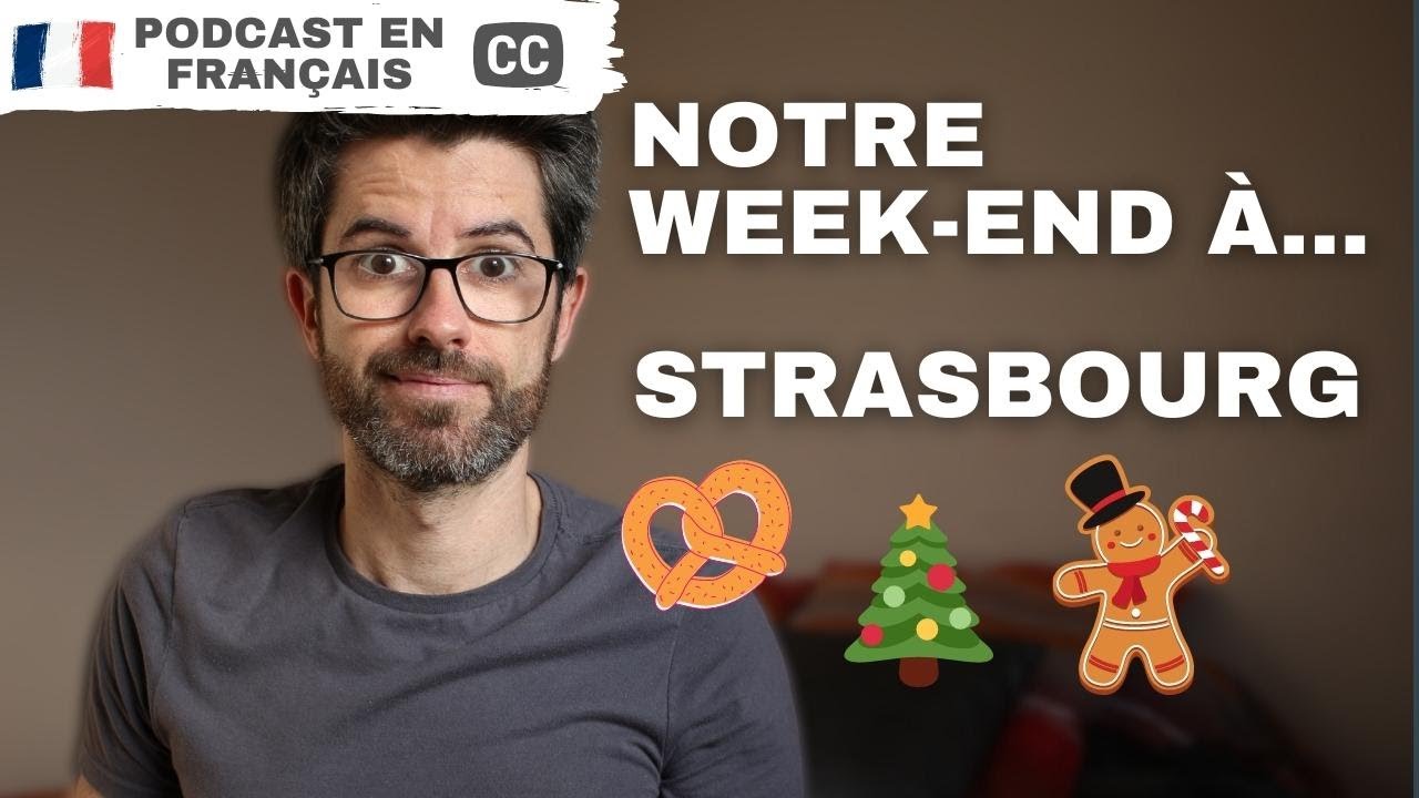Notre weekend à Strasbourg (avant le VLOG) | Podcast en français COURANT avec sous-titres.
