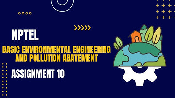 Nptel | Basic Environmental Engineering And Pollution Abatement Week 10 Assignment 10 solution |2023