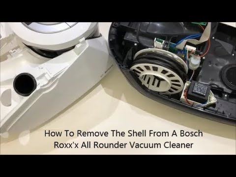 How To Remove The Shell From A Bosch Roxx"x All Rounder Vacuum Cleaner -  YouTube