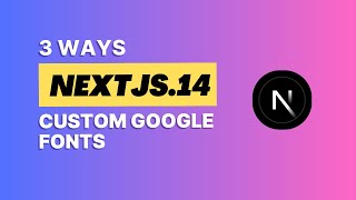 3 Ways to Add Custom Google Fonts in Next.js 14