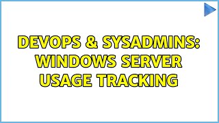 Famous DevOps & SysAdmins: Windows Server Usage Tracking (3 Solutions!!) Wealth