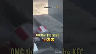 Oh no 😢  dem drop the KFC 🍗🍗