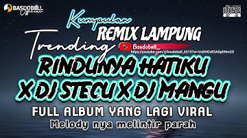 REMIX LAMPUNG FULL ALBUM RINDUNYA HATIKU, DJ STECU, DJ MANGU VIRAL 2025 FULL BASS MUSIK LEPAS