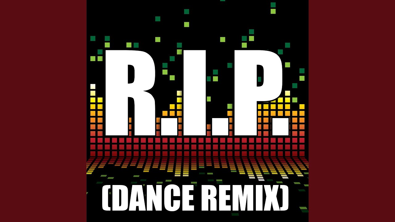 Watch R.I.P. (Dance Remix) on YouTube Watch R.I.P. (Dance Remix) on YouTube