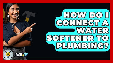How Do I Connect A Water Softener To Plumbing? - LearnToDIY360.com