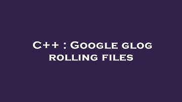 C++ : Google glog rolling files