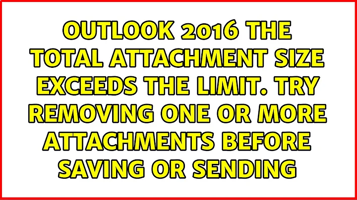 Outlook 2016 The total attachment size exceeds the limit. Try removing one