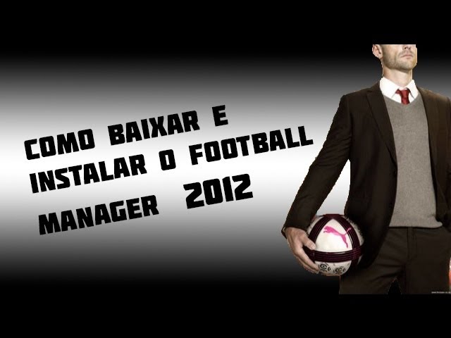 Como Baixar e Instalar Football Manager 2016(Crackeado) 