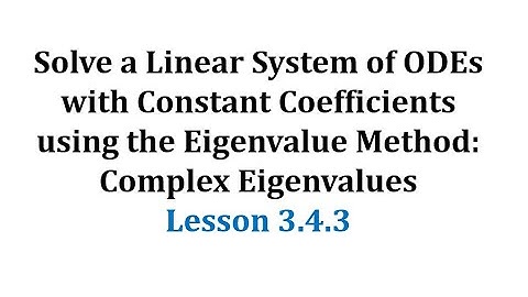 (3.4.3) Solve a Linear System of ODEs using the Eigenvalue Method: Complex Eigenvalues
