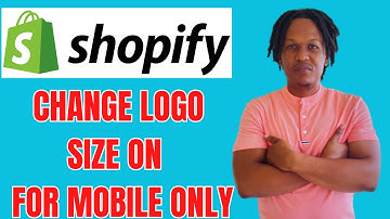 HOW TO CHANGE LOGO SIZE ON SHOPIFY FOR MOBILE ONLY
