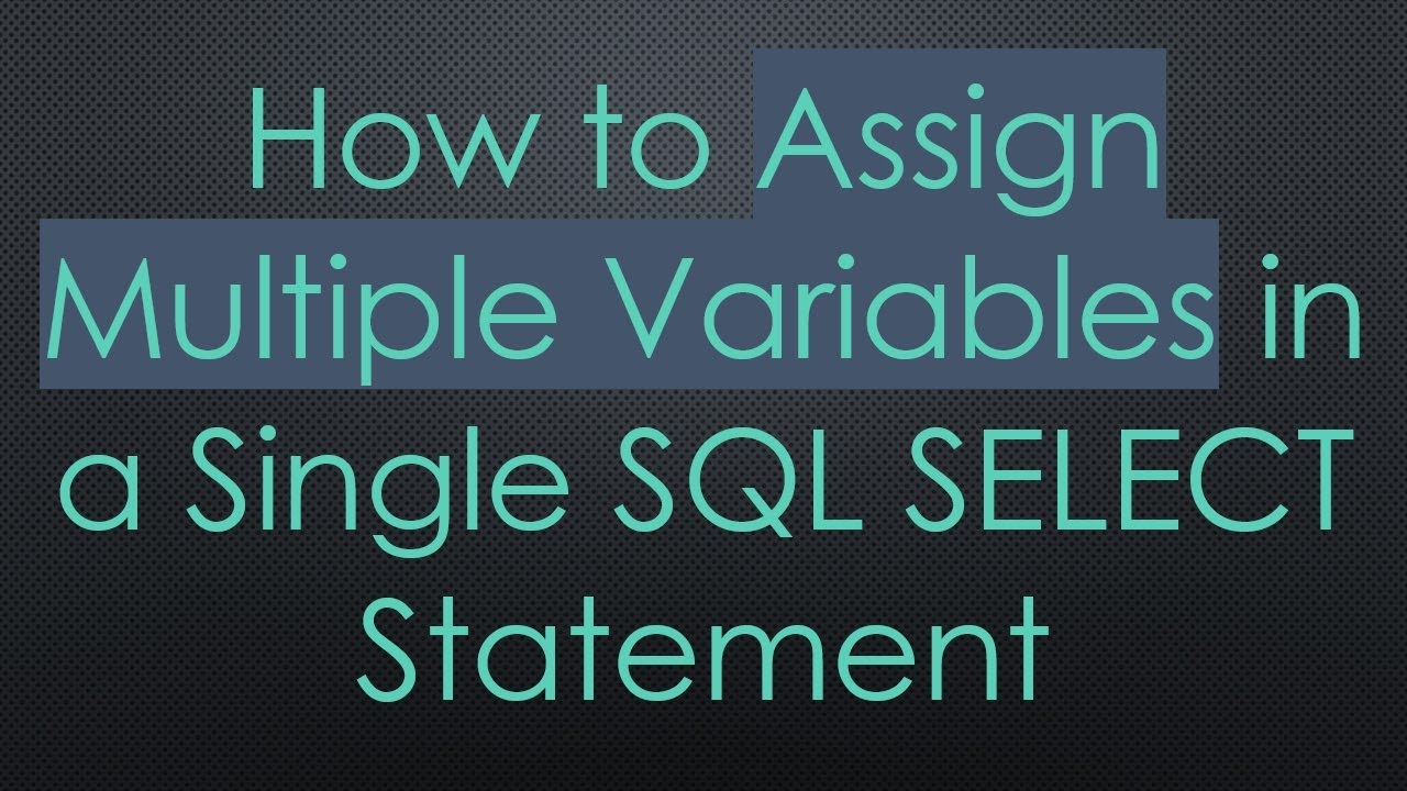 How to Assign Multiple Variables in a Single SQL SELECT Statement - YouTube